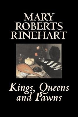 Kings, Queens and Pawns by Mary Roberts Rinehart, History by Rinehart, Mary Roberts