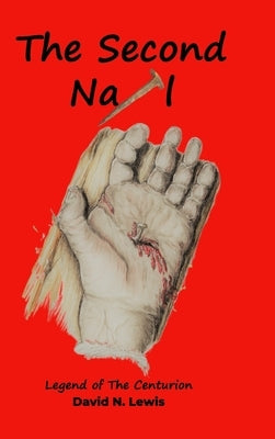 The Second Nail: Legend of The Centurion by Lewis Usa-Retired, Major David N.