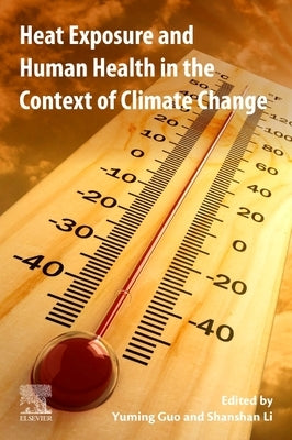 Heat Exposure and Human Health in the Context of Climate Change by Guo, Yuming
