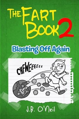The Fart Book 2: Blasting Off Again by O'Neil, J. B.