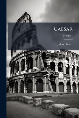 Caesar; Volume 1 by Caesar, Julius