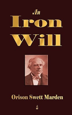 An Iron Will by Orison Swett Marden
