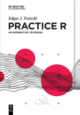 Practice R by Treischl, Edgar J.