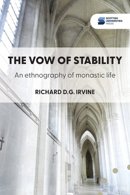 The vow of stability: An ethnography of monastic life by Irvine, Richard D. G.