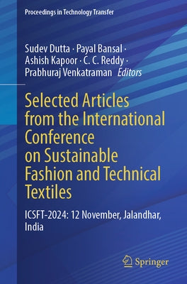 Selected Articles from the International Conference on Sustainable Fashion and Technical Textiles: Icsft-2024: 12 November, Jalandhar, India by Dutta, Sudev