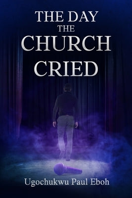 The Day the Church Cried - Paperback by Eboh, Ugochukwu