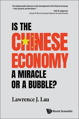 Is the Chinese Economy a Miracle or a Bubble? by Lau, Lawrence Juen-Yee