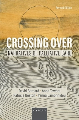 Crossing Over: Narratives of Palliative Care, Revised Edition by Barnard, David