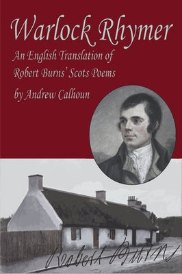 Warlock Rhymer: An English Translation of Robert Burns' Scots Poems by Calhoun, Andrew