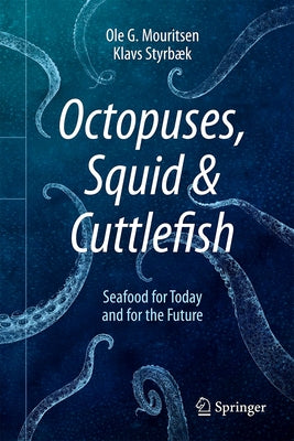 Octopuses, Squid & Cuttlefish: Seafood for Today and for the Future by Mouritsen, Ole G.