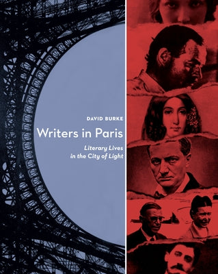 Writers in Paris: Literary Lives in the City of Light by Burke, David