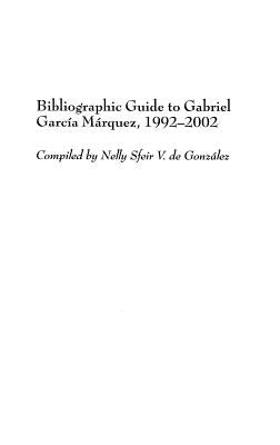 Bibliographic Guide to Gabriel Garcaa Ma Rquez, 1992-2002 by Gonzalez, Nelly S.