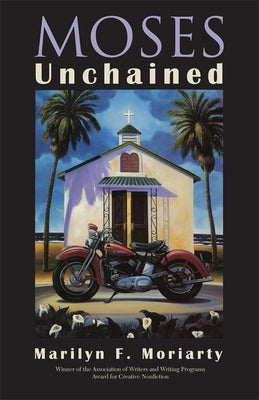 Moses Unchained by Moriarty, Marilyn F.