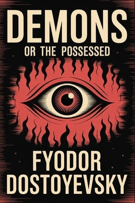 Demons or The Possessed by Fyodor Dostoyevsky