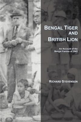 Bengal Tiger and British Lion: An Account of the Bengal Famine of 1943 by Stevenson, Richard
