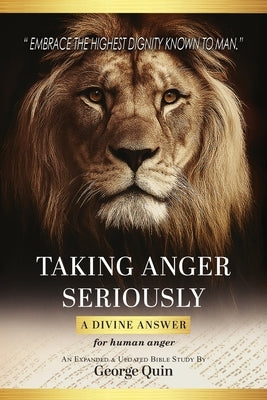 Taking Anger Seriously: A Divine Answer for Human Anger (An Expanded & Updated Bible Study) by Quin, George