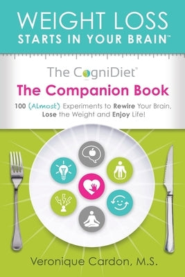 The CogniDiet Companion Book: 100 (Almost) Experiments to Rewire Your Brain, Lose the Weight and Enjoy Life by Cardon, Veronique M.