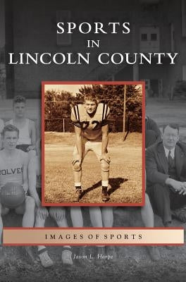 Sports in Lincoln County by Harpe, Jason L.