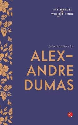 Selected Stories by Alexandre Dumas (Masterpieces of World Fiction) by Dumas, Alexandre