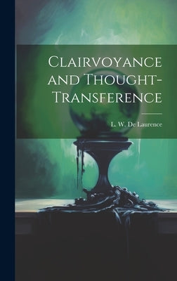 Clairvoyance and Thought-transference by De Laurence, L. W. (Lauron William) B.