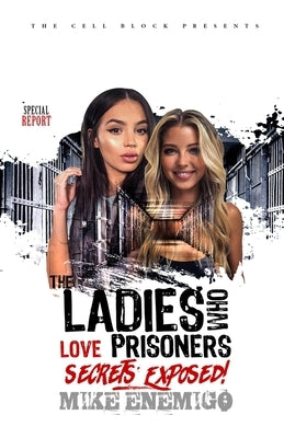 The Ladies Who Love Prisoners: Secrets Exposed! by Enemigo, Mike