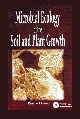 Microbial Ecology of Soil and Plant Growth by Davet, Pierre