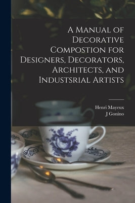 A Manual of Decorative Compostion for Designers, Decorators, Architects, and Industsrial Artists by Mayeux, Henri 1845-