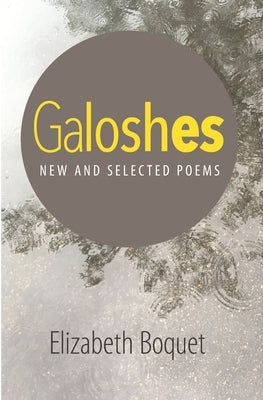 Galoshes: New and Selected Poems by Boquet, Elizabeth Ann