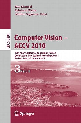 Computer Vision - Accv 2010: 10th Asian Conference on Computer Vision, Queenstown, New Zealand, November 8-12, 2010, Revised Selected Papers, Part III by Klette, Reinhard