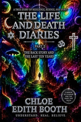 The Life and Death Diaries Part 2: The Back Story and The Last Ten Years by Booth, Chloe Edith