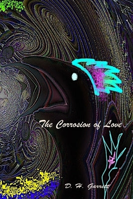 The Corrosion of Love by Garrett, Daniel H.