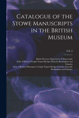 Catalogue of the Stowe Manuscripts in the British Museum; Vol. 2 by British Museum Department of Manuscr