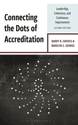 Connecting Dots of Accreditation: Leadership, Coherence, and Continuous Improvement by Groves, Barry R.