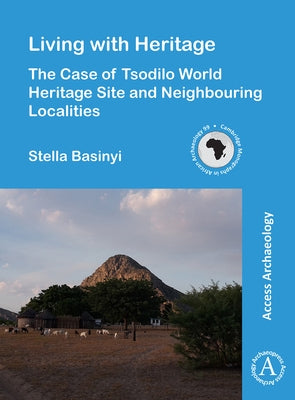 Living with Heritage: The Case of Tsodilo World Heritage Site and Neighbouring Localities by Basinyi, Stella