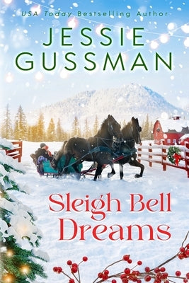 Sleigh Bell Dreams (Mistletoe Meadows Sweet Christmas Romance Book 1) by Gussman, Jessie