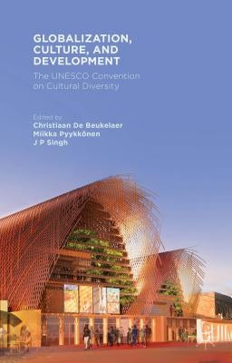 Globalization, Culture, and Development: The UNESCO Convention on Cultural Diversity by Pyykkönen, M.