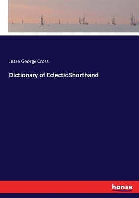 Dictionary of Eclectic Shorthand by Cross, Jesse George
