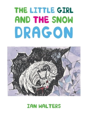 The Little Girl and the Snow Dragon by Walters, Ian