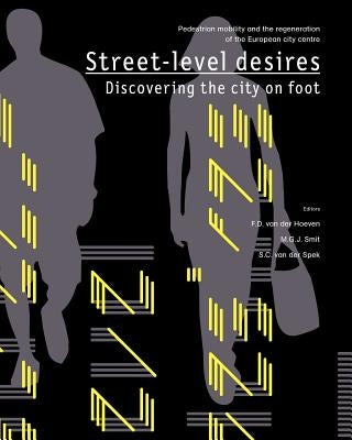 Street-level desires, Discovering the city on foot: Pedestrian mobility and the regeneration of the European city centre by Smit, M. G. J.