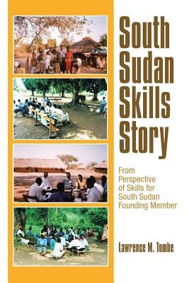 South Sudan Skills Story: From Perspective of Skills for South Sudan Founding Member by Tombe, Lawrence M.