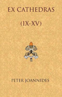EX Cathedras (IX-XV) by Joannides, Peter