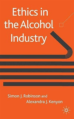 Ethics in the Alcohol Industry by Robinson, S.