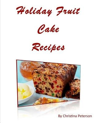 Holiday Fruit Cake Recipes: Note page following each of 14 titles by Peterson, Christina
