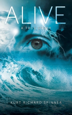 Alive: A True Story by Spinner, Kurt Richard