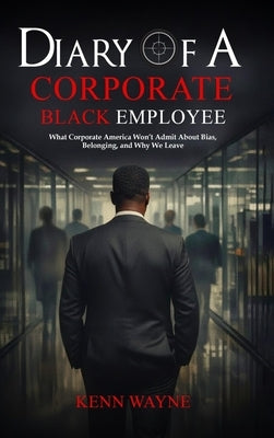 Diary of a Corporate Black Employee by Wayne, Kenn