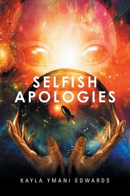 Selfish Apologies by Edwards, Kayla Ymani