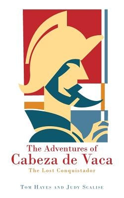 The Adventures of Cabeza de Vaca: The Lost Conquistador by Hayes, Tom