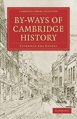 By-Ways of Cambridge History by Keynes, Florence Ada