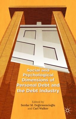 Social and Psychological Dimensions of Personal Debt and the Debt Industry by Walker, Carl
