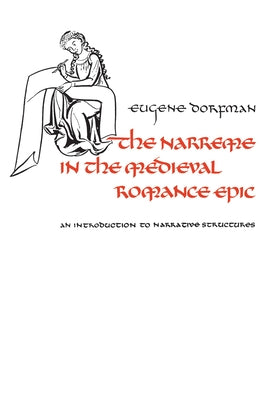 The Narreme in the Medieval Romance Epic: An Introduction to Narrative Structures by Dorfman, Eugene